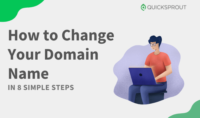 Quicksprout's how to change your domain name in 8 simple steps.
